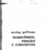 Manicômios, Prisões e Conventos - Erving Goffman
